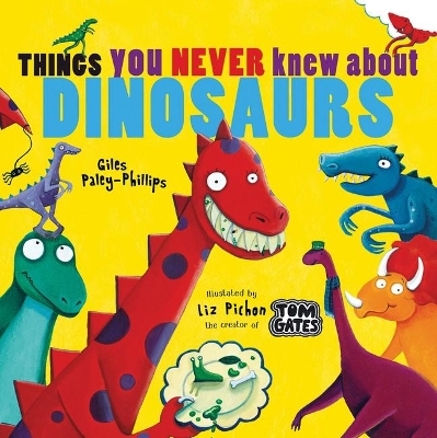 Things You Never Knew About Dinosaurs by Giles Paley-Phillips
