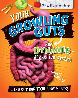 Your Brilliant Body: Your Growling Guts and Dynamic Digestive System book