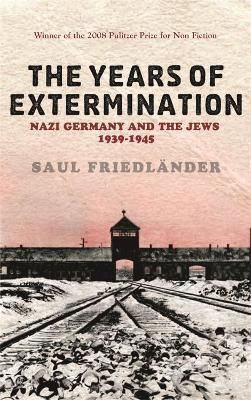 Nazi Germany And the Jews: The Years Of Extermination by Prof Saul Friedlander
