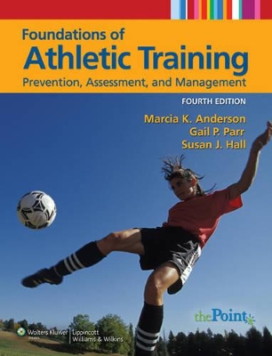 Foundations of Athletic Training: Prevention, Assessment, and Management by Marcia K Anderson