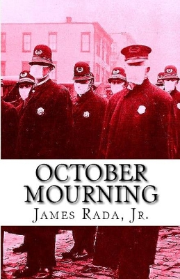 October Mourning: A Novel of the 1918 Spanish Flu Pandemic by James Rada Jr