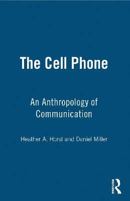 The The Cell Phone: An Anthropology of Communication by Heather Horst
