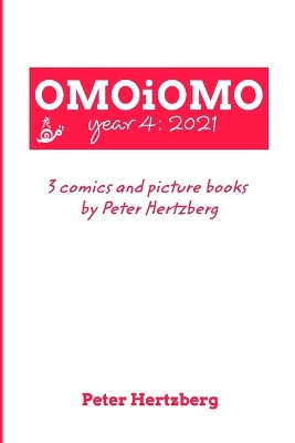 OMOiOMO Year 4: the collection of the comics and picture books made by Peter Hertzberg in 2021 book