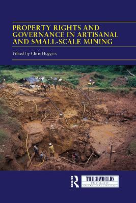 Property Rights and Governance in Artisanal and Small-Scale Mining: Critical Approaches book