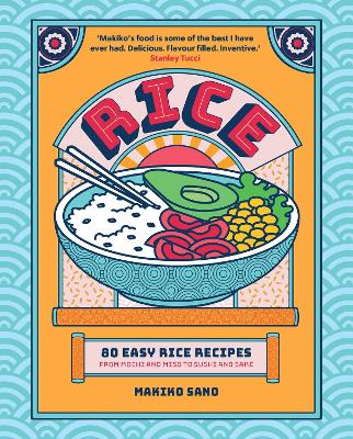 Rice: 80 Easy Rice Recipes, From Mochi to Miso and Sushi to Sake book