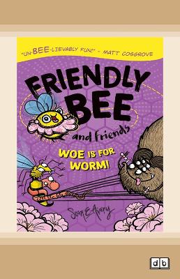 Friendly Bee and Friends: Woe is for Worm! by Sean E Avery