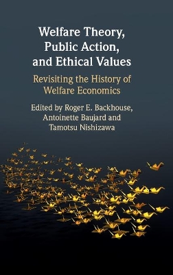 Welfare Theory, Public Action, and Ethical Values: Revisiting the History of Welfare Economics book