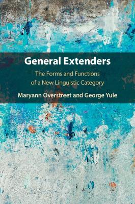 General Extenders: The Forms and Functions of a New Linguistic Category book