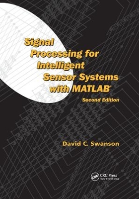 Signal Processing for Intelligent Sensor Systems with MATLAB (R), Second Edition by David C. Swanson