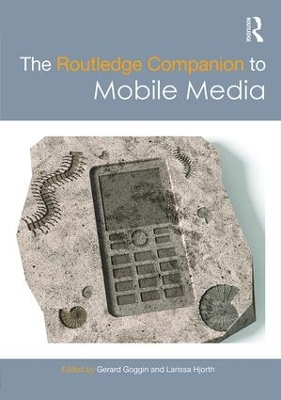 The The Routledge Companion to Mobile Media by Gerard Goggin