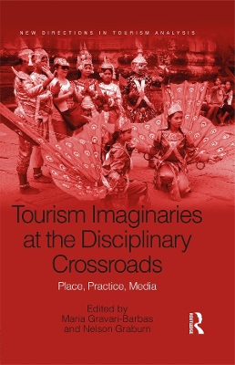 Tourism Imaginaries at the Disciplinary Crossroads: Place, Practice, Media book