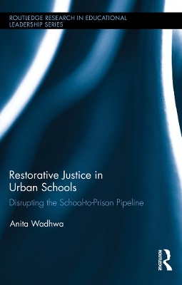 Restorative Justice in Urban Schools: Disrupting the School-to-Prison Pipeline book