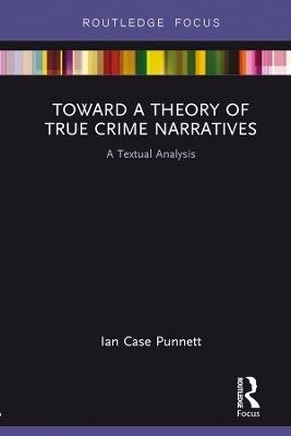 Toward a Theory of True Crime Narratives: A Textual Analysis by Ian Case Punnett