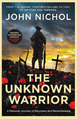 The Unknown Warrior: A Personal Journey of Discovery and Remembrance by John Nichol