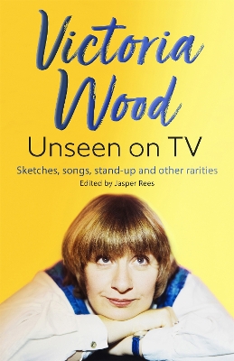 Victoria Wood Unseen on TV by Jasper Rees