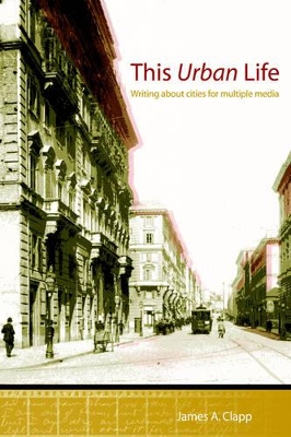 This Urban Life: Writing About Cities for Multiple Media book