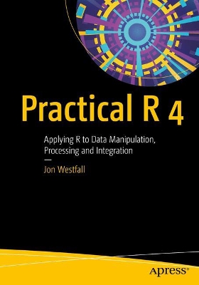 Practical R 4: Applying R to Data Manipulation, Processing and Integration book