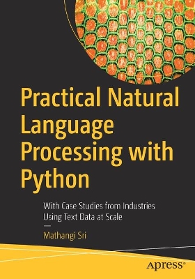 Practical Natural Language Processing with Python: With Case Studies from Industries Using Text Data at Scale book