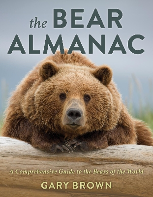 The Bear Almanac: A Comprehensive Guide to the Bears of the World book