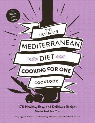 The Ultimate Mediterranean Diet Cooking for One Cookbook: 175 Healthy, Easy, and Delicious Recipes Made Just for You book