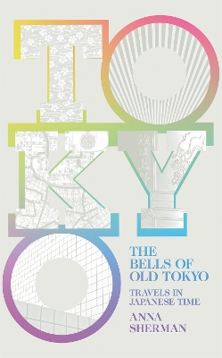 The Bells of Old Tokyo: Travels in Japanese Time book