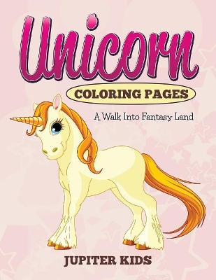 Unicorn Coloring Pages: A Walk Into Fantasy Land book