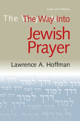 The Way Into Jewish Prayer by Lawrence A. Hoffman