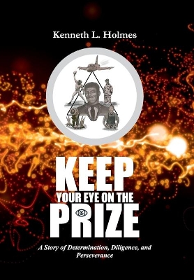 Keep Your Eye on the Prize: A Story of Determination, Diligence, and Perseverance book