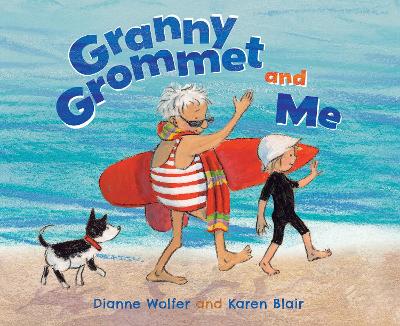 Granny Grommet and Me: A sweet picture book about surfing grannies book