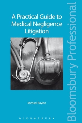 A Practical Guide to Medical Negligence Litigation by Michael Boylan