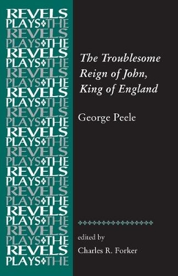 The Troublesome Reign of John, King of England by Charles R. Forker