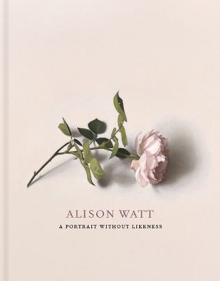 Alison Watt: A Portrait Without Likeness: a conversation with the art of Allan Ramsay book
