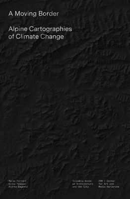 A Moving Border – Alpine Cartographies of Climate Change book