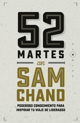 52 Martes con Sam Chand: Poderoso conocimiento para inspirar tu viaje de liderazgo book