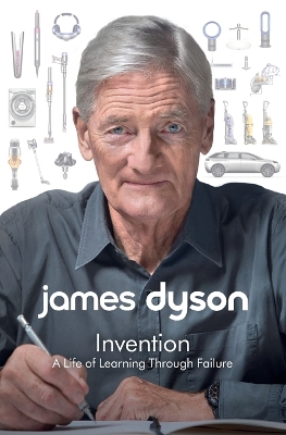 Invention: A Life of Learning Through Failure by James Dyson