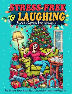 Relaxing Coloring Book for Adults: Laugh, Relax, and Unwind with Hilarious Scenarios to Color in this Adult Coloring Book for Stress and Anxiety book