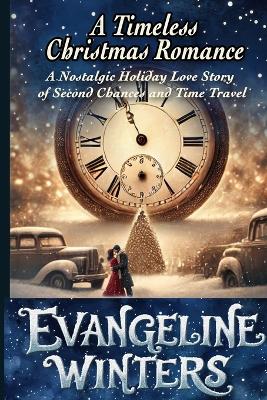 A Timeless Christmas Romance: A Nostalgic Holiday Love Story of Second Chances and Time Travel book