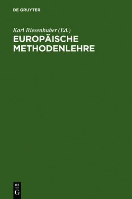 Europäische Methodenlehre: Handbuch für Ausbildung und Praxis by Karl Riesenhuber