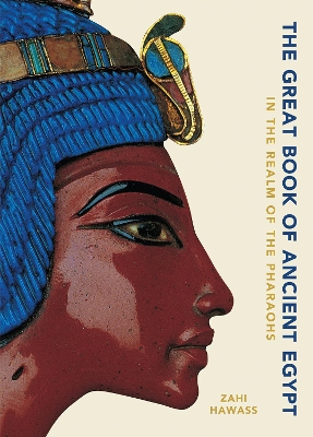 The Great Book of Ancient Egypt: In the Realm of the Pharaohs by Zahi Hawass