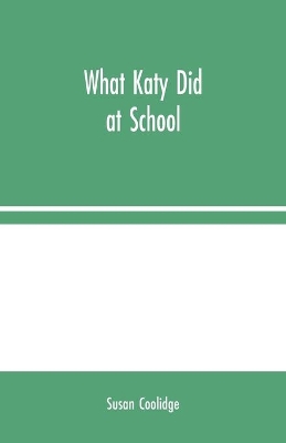 What Katy Did at School by Susan Coolidge