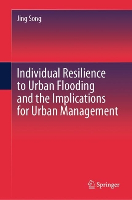Individual Resilience to Urban Flooding and the Implications for Urban Management book