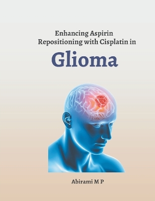 Enhancing Aspirin Repositioning with Cisplatin in Glioma book
