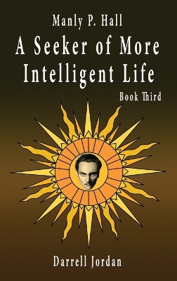 Manly P. Hall A Seeker of More Intelligent Life - Book Third book