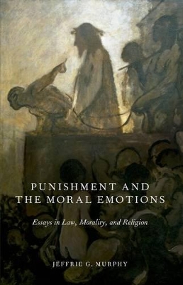 Punishment and the Moral Emotions: Essays in Law, Morality, and Religion book