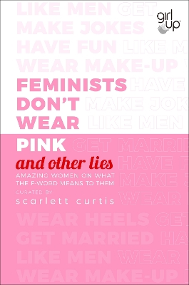 Feminists Don't Wear Pink (and other lies): Amazing women on what the F-word means to them book
