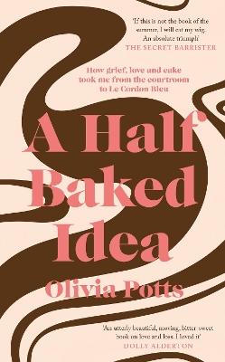 A Half Baked Idea: Winner of the Fortnum & Mason’s Debut Food Book Award by Olivia Potts