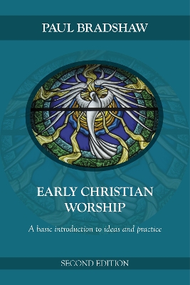 Early Christian Worship: An Introduction To Ideas And Practice by Paul F. Bradshaw