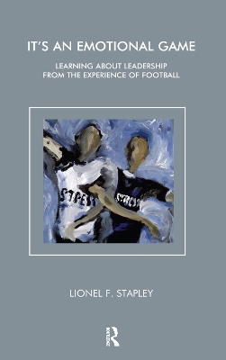 It's an Emotional Game: Learning about Leadership from Football by Lionel F. Stapley
