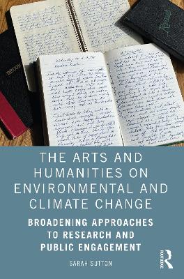 The Arts and Humanities on Environmental and Climate Change: Broadening Approaches to Research and Public Engagement book