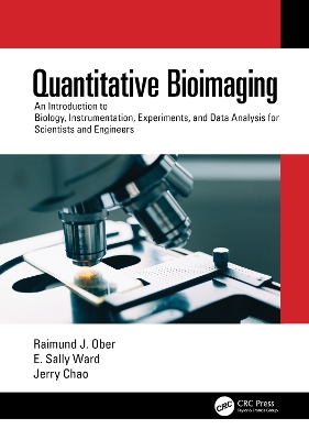 Quantitative Bioimaging: An Introduction to Biology, Instrumentation, Experiments, and Data Analysis for Scientists and Engineers book